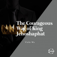 The Courageous Way of King Jehoshaphat | Viola Wu