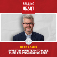 Brad Adams - Invest in Your Team to Make Them Relationship Sellers
