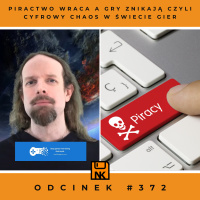 NwK #372 – Piractwo wraca a gry znikają czyli cyfrowy chaos w świecie gier