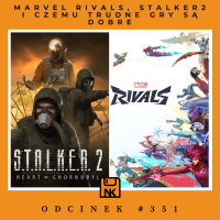 NwK #351 – Marvel Rivals, Stalker2 i czemu trudne gry są dobre
