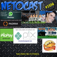 NETOCAST 1556 de 08/01/2024 - Racismo no Futebol