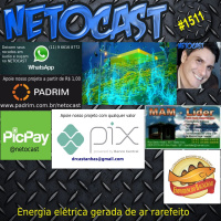 NETOCAST 1511 de 15/08/2022 - Cientistas construíram um dispositivo genial que gera eletricidade a partir do ar rarefeito