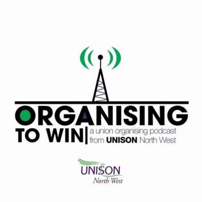 Organising To Win - A Trade Union Organising Podcast From Unison North West