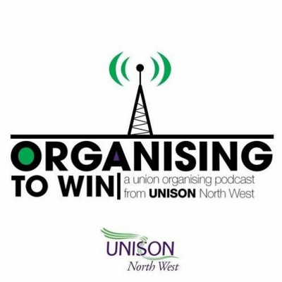 Organising To Win - A Trade Union Organising Podcast From Unison North West