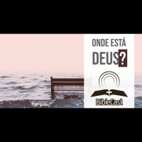 BibleCast #122 - Onde está Deus?