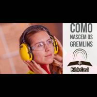 BibleCast #127 - Como Nascem os Gremlins