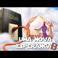 BibleCast #60b - Uma Nova Esperança II