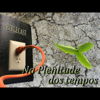BibleCast #75 - Na Plenitude dos Tempos!