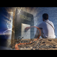 BibleCast #24 - Tears in Heaven