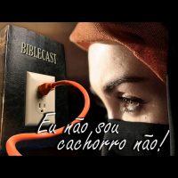 BibleCast #74 - Eu não sou cachorro, não!
