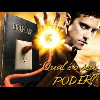 BibleCast #57 - Qual o seu Poder?
