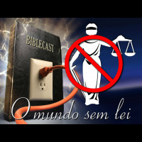 BibleCast #55 - O Mundo sem Lei
