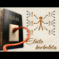 BibleCast #94 - Efeito Borboleta