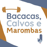 207 | Bacacas, Calvos e Marombas