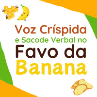 213 | Voz Críspida e Sacode Verbal no Favo da Banana