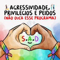 122 | Agressividade, Privilégios e Peidos (Não Ouça Esse Programa)