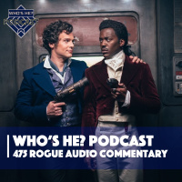 Whos He? Podcast 475 | Rogue Audio Commentary