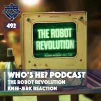 Whos He? Podcast 492 | The Robot Revolution - Knee-jerk Reaction