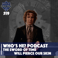 Whos He? Podcast 519 | The sword of time will pierce our skin