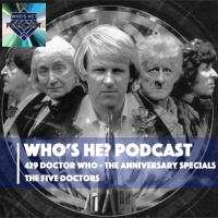 Whos He? Podcast 429 | Doctor Who - The Anniversary Specials | The Five Doctors