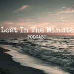 Lost In The Minutes Podcast