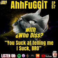 You Suck At Telling Me I Suck, Bro | AhhFuGGiT 57