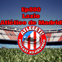 Ep880: Lazio 1-1 Atlético de Madrid
