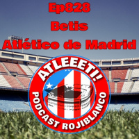 Ep828: Betis 1-2 Atlético de Madrid
