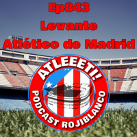Ep843: Levante 0-2 Atlético de Madrid