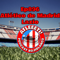 Ep896: Atlético de Madrid 2-0 Lazio