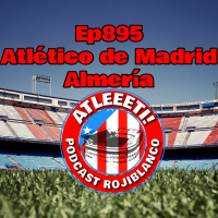 Ep895: Atlético de Madrid 2-1 Almería