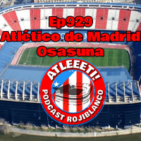 Ep929: Atlético de Madrid 1-4 Osasuna