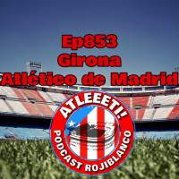 Ep853: Girona 0-1 Atlético de Madrid