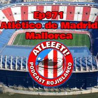 Ep971: Atlético de Madrid 2-0 Mallorca