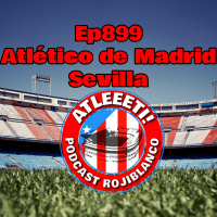 Ep899: Atlético de Madrid 1-0 Sevilla