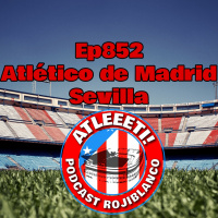 Ep852: Atlético de Madrid 6-1 Sevilla