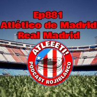 Ep881: Atlético de Madrid 3-1 Real Madrid