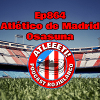 Ep864: Atlético de Madrid 3-0 Osasuna