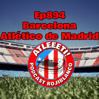 Ep894: Barcelona 1-0 Atlético de Madrid