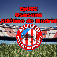 Ep882: Osasuna 0-2 Atlético de Madrid