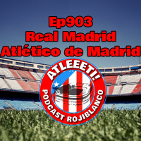 Ep903: Real Madrid 5-3 Atlético de Madrid