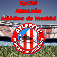 Ep834: Almazán 0-2 Atlético de Madrid