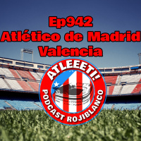 Ep942: Atlético de Madrid 3-0 Valencia