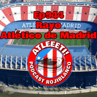Ep944: Rayo 1-1 Atlético de Madrid
