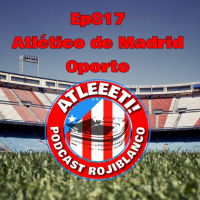 Ep817: Atlético de Madrid 2-1 Oporto