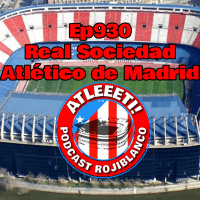 Ep930: Real Sociedad 0-2 Atlético de Madrid
