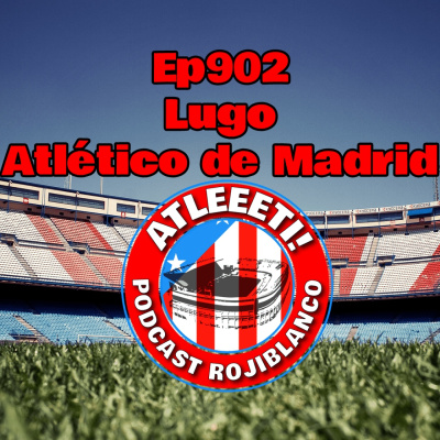 Atleeeti! Podcast Rojiblanco