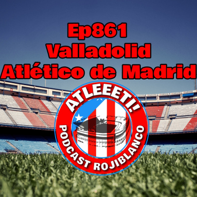 Atleeeti! Podcast Rojiblanco