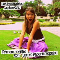 Capítulo 039: primero adentro con Lucero Papanikolopulos