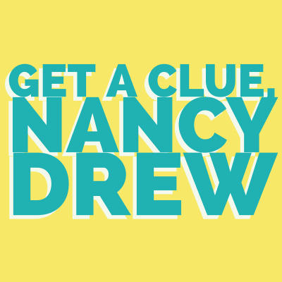 Get A Clue, Nancy Drew